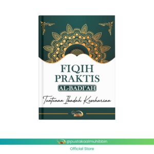 FIQIH PRAKTIS AL BADI’AH TUNTUNAN IBADAH KESEHARIAN PUSTAKA AL-MUHIBBIN