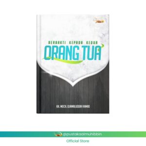 BERBAKTI KEPADA KEDUA ORANG TUA KH. MOCH. DJAMALUDDIN AHMAD
