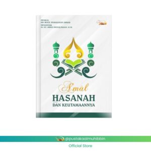 A'mal Hasanah dan Keutamaannya Amal hasanah dan Keutamaannya KH. Moch. Djamaluddin Ahmad