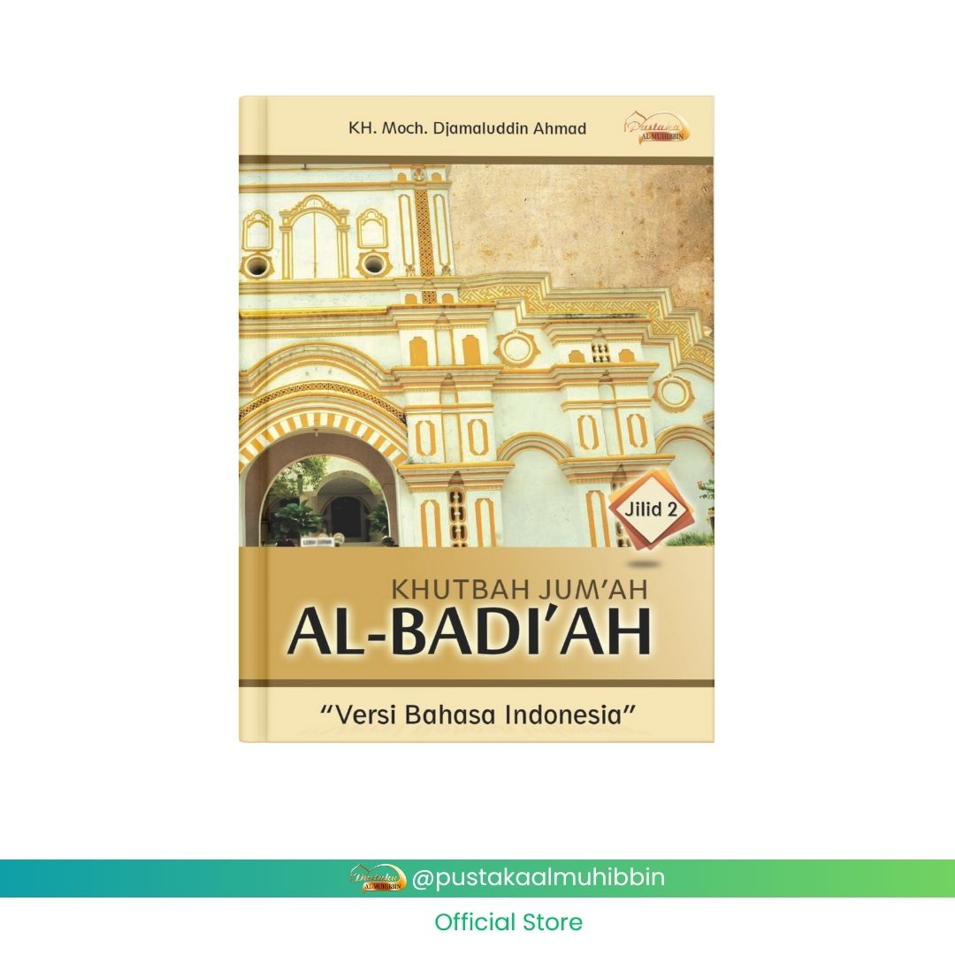 KHUTBAH JUM’AH AL BADI’AH JILID 2 Versi Bahasa Indonesia KH. Moch. Djamaluddin Ahmad